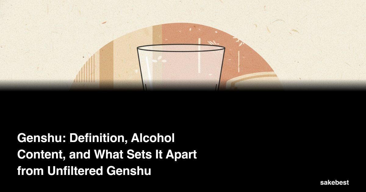 Genshu: Definition, Alcohol Content, and What Sets It Apart from Unfiltered Genshu