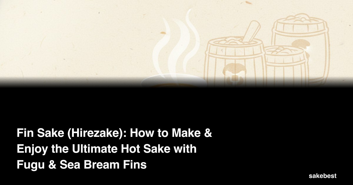 Fin Sake (Hirezake): How to Make & Enjoy the Ultimate Hot Sake with Fugu & Sea Bream Fins