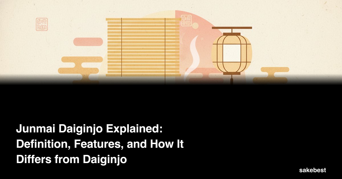 Junmai Daiginjo Explained: Definition, Features, and How It Differs from Daiginjo