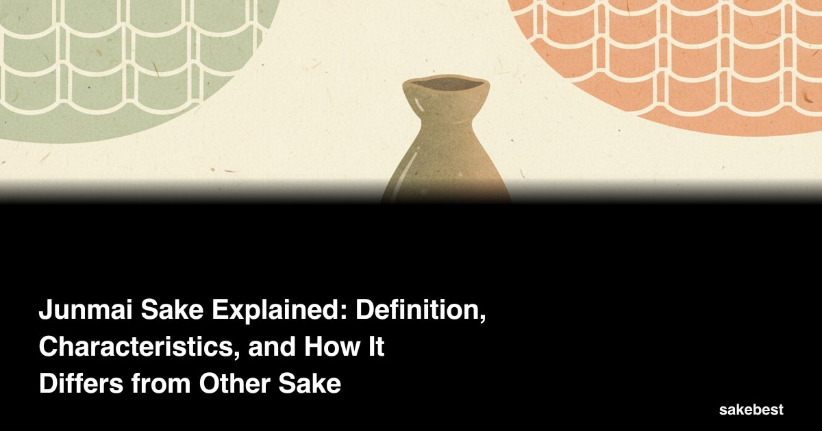Junmai Sake Explained: Definition, Characteristics, and How It Differs from Other Sake