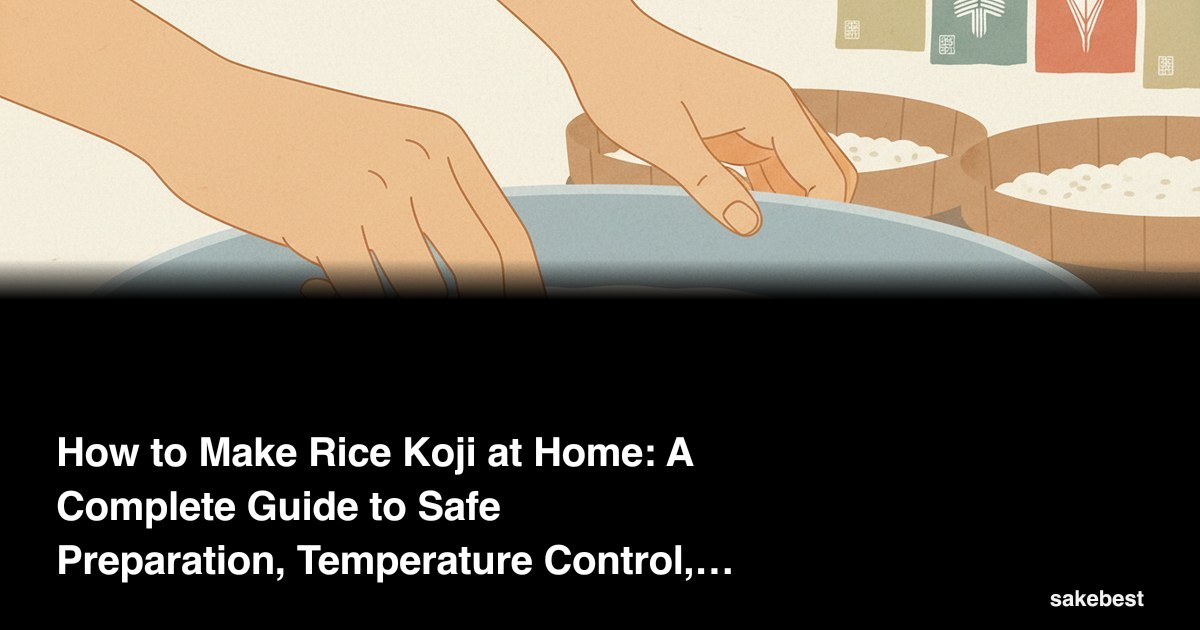 How to Make Rice Koji at Home: A Complete Guide to Safe Preparation, Temperature Control, and Avoiding Mistakes