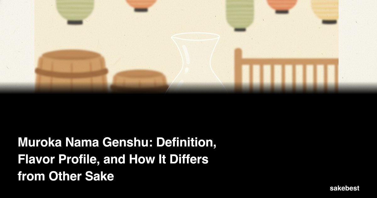 Muroka Nama Genshu: Definition, Flavor Profile, and How It Differs from Other Sake