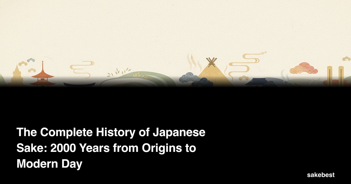 The Complete History of Japanese Sake: 2000 Years from Origins to Modern Day