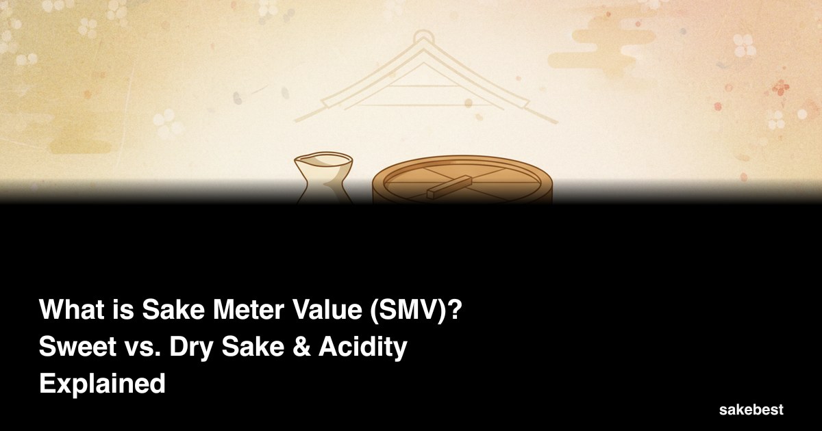What is Sake Meter Value (SMV)? Sweet vs. Dry Sake & Acidity Explained