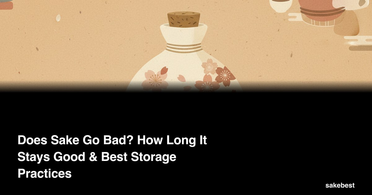 Does Sake Go Bad? How Long It Stays Good & Best Storage Practices