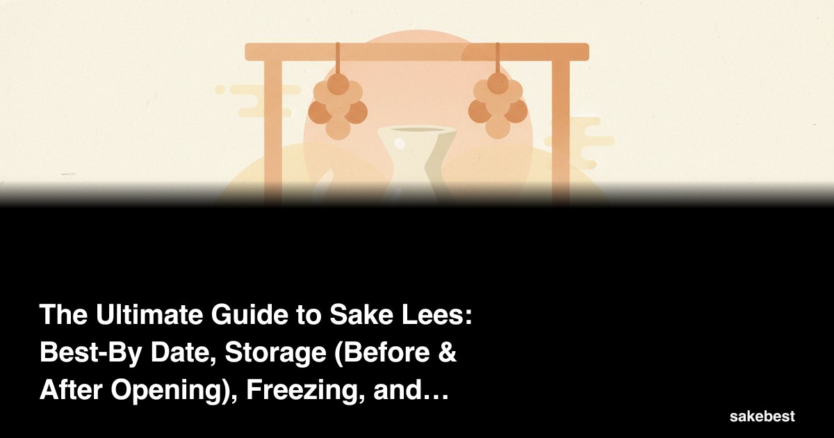 The Ultimate Guide to Sake Lees: Best-By Date, Storage (Before & After Opening), Freezing, and Recipes